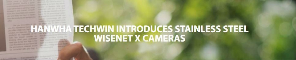 Hanwha Techwin Introduces Stainless Steel Wisenet X Cameras